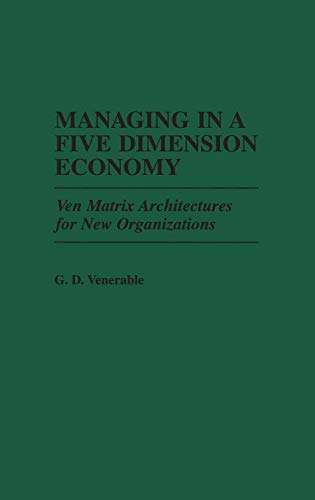 Managing in a Five Dimension Economy: Ven Matrix Architectures for New Organizations