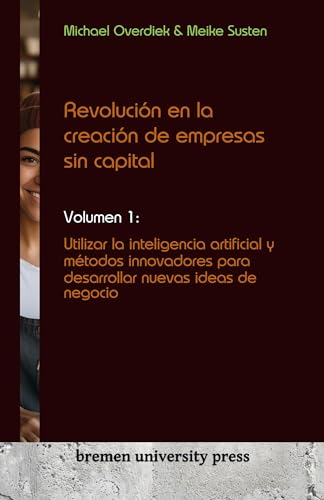 Revolución en la creación de empresas sin capital: Volumen 1: Utilizar la inteligencia artificial y métodos innovadores para desarrollar nuevas ideas de negocio