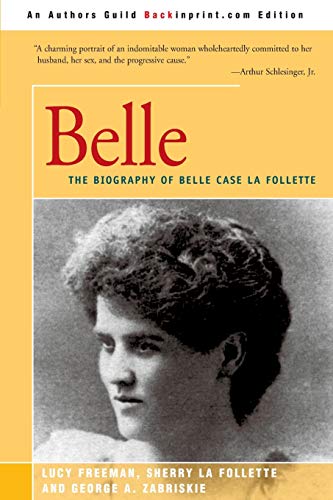 Belle: The Biography of Belle Case La Follette: A Biography of Belle Case La Follette
