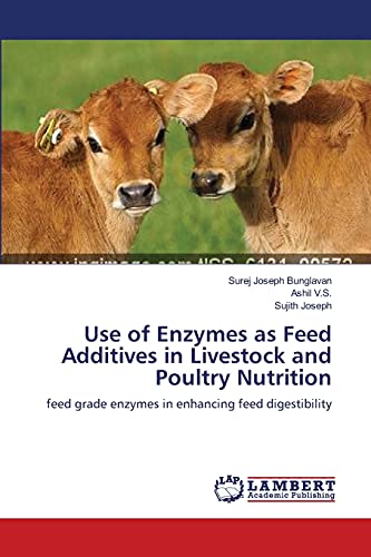 Use of Enzymes as Feed Additives in Livestock and Poultry Nutrition: feed grade enzymes in enhancing feed digestibility