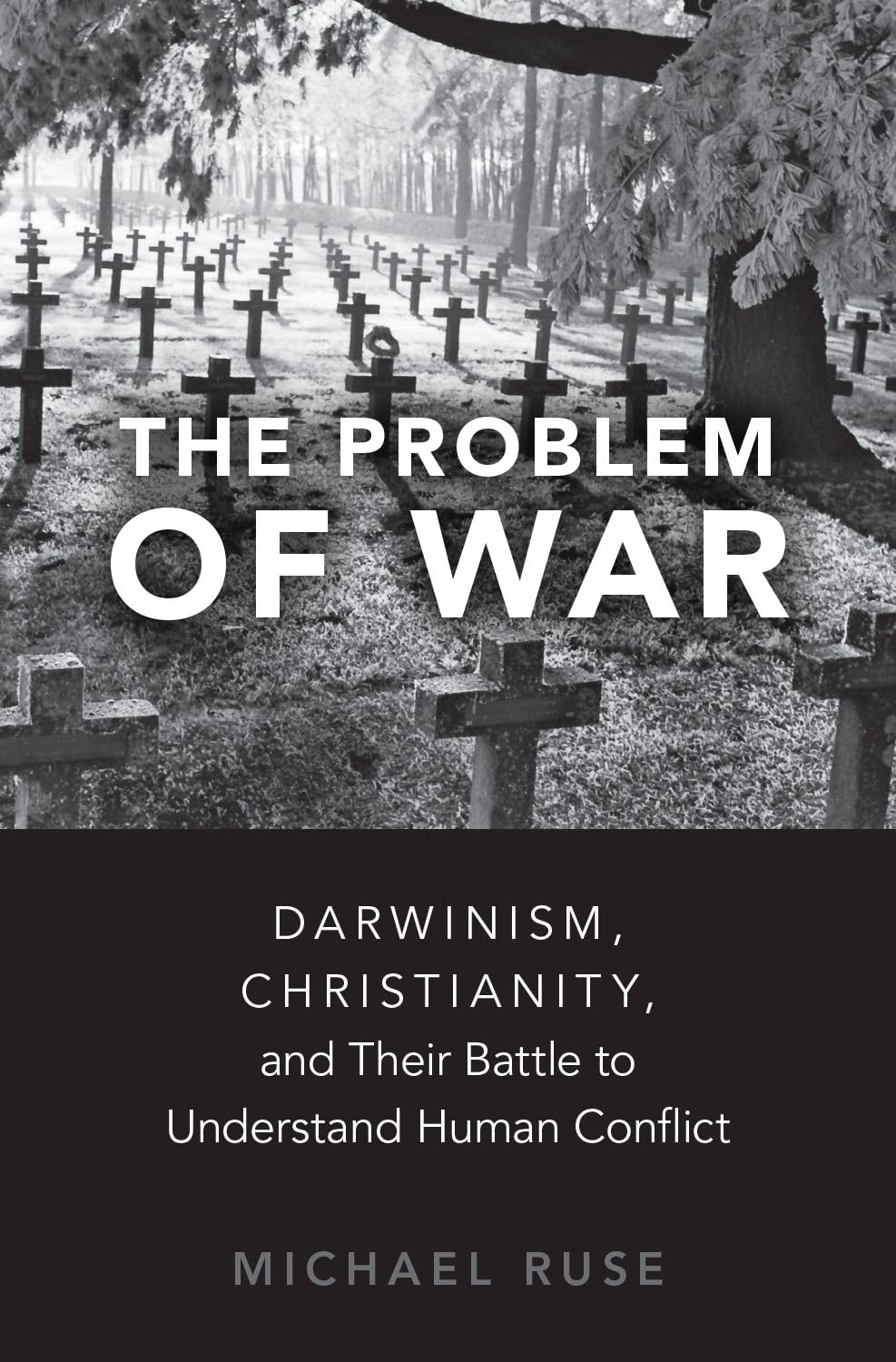 Michael Ruse Problem Of War, Darwinism, Christianity, And Their Battle To Understand Human Conflict