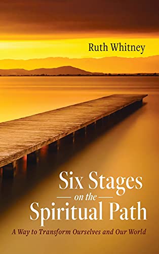 Six Stages on the Spiritual Path: A Way to Transform Ourselves and Our World