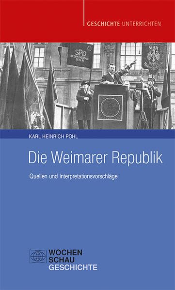Die Weimarer Republik: Quellen und Interpretationsvorschläge (Geschichte unterrichten)