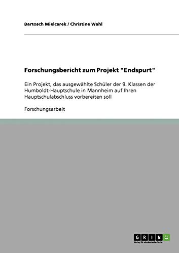 Forschungsbericht zum Projekt Endspurt: Ein Projekt, das ausgewählte Schüler der 9. Klassen der Humboldt-Hauptschule in Mannheim auf Ihren Hauptschulabschluss vorbereiten soll