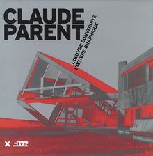 Claude Parent : l'oeuvre construite, l'oeuvre graphique