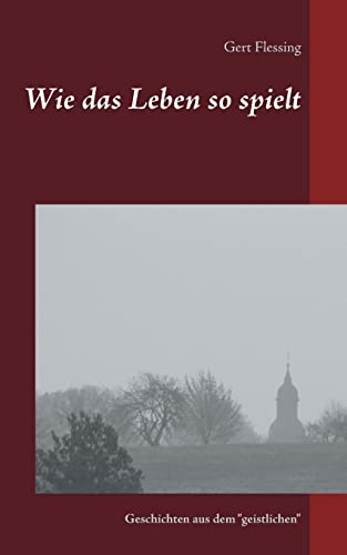 Wie das Leben so spielt: Geschichten aus dem geistlichen