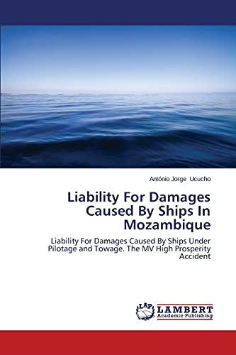Liability For Damages Caused By Ships In Mozambique: Liability For Damages Caused By Ships Under Pilotage and Towage. The MV High Prosperity Accident