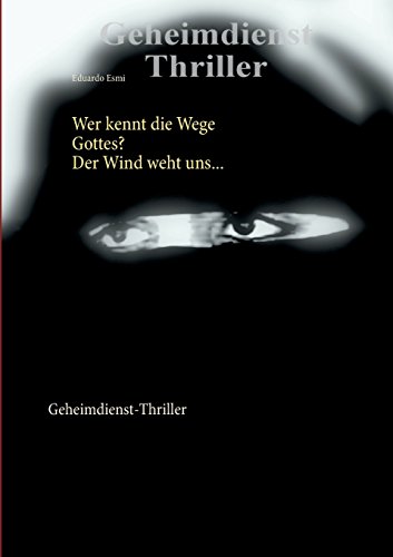 Wer kennt die Wege Gottes? Der Wind weht uns ...: Geheimdienst-Thriller