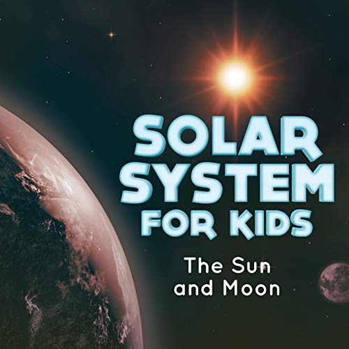 Solar System for Kids : The Sun and Moon