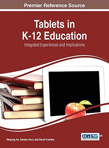 Tablets in K-12 Education: Integrated Experiences and Implications (Advances in Educational Technologies and Instructional Design)