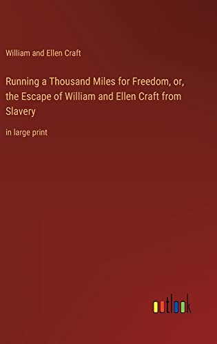 Running a Thousand Miles for Freedom, or, the Escape of William and Ellen Craft from Slavery: in large print