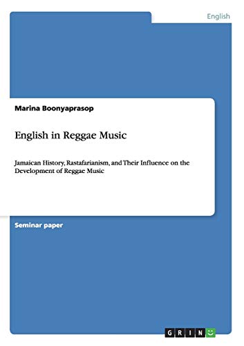 English in Reggae Music: Jamaican History, Rastafarianism, and Their Influence on the Development of Reggae Music