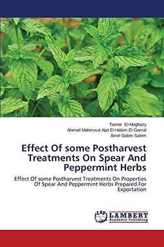 Effect Of some Postharvest Treatments On Spear And Peppermint Herbs: Effect Of some Postharvest Treatments On Properties Of Spear And Peppermint Herbs Prepared For Exportation