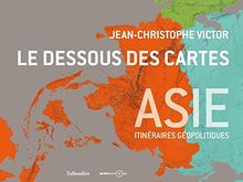 Le dessous des cartes : Asie : itinéraires géopolitiques