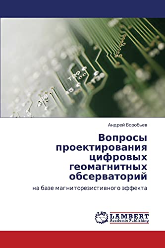 Voprosy proektirovaniya tsifrovykh geomagnitnykh observatoriy: na baze magnitorezistivnogo effekta: na baze magnitorezistiwnogo äffekta