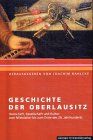 Geschichte der Oberlausitz: Herrschaft, Gesellschaft und Kultur vom Mittelalter bis zum Ende des 20. Jahrhunderts