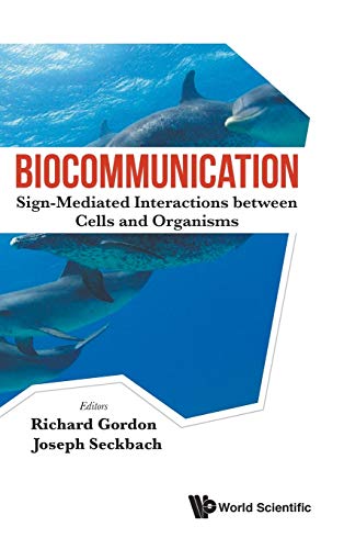 Biocommunication: Sign-Mediated Interactions between Cells and Organisms (Astrobiology: Exploring Life on Earth and Beyond)