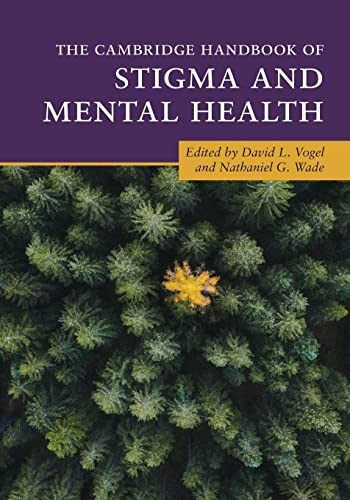 The Cambridge Handbook of Stigma and Mental Health (Cambridge Handbooks in Psychology)
