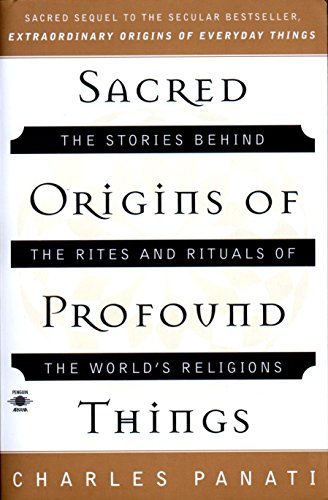 Sacred Origins of Profound Things: The Stories Behind the Rites and Rituals of the World's Religions (Compass)