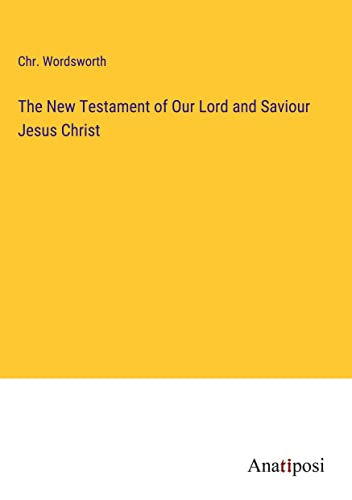 The New Testament of Our Lord and Saviour Jesus Christ