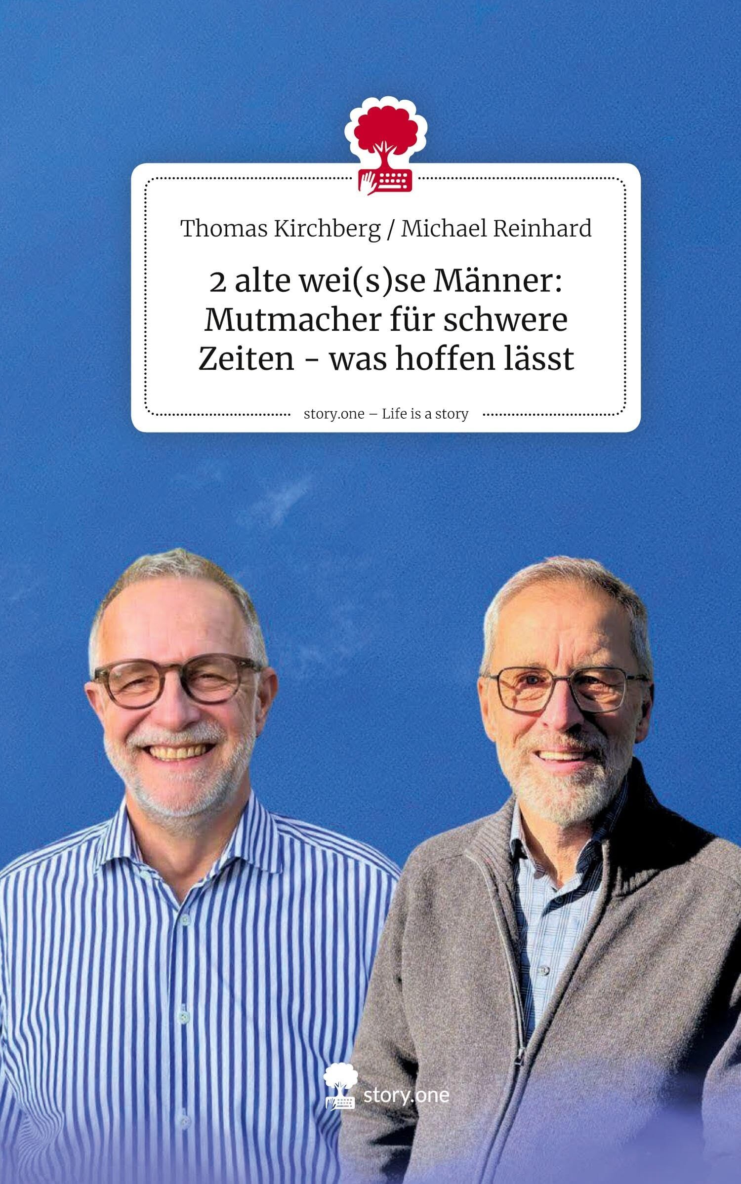 2 alte wei(s)se Männer: Mutmacher für schwere Zeiten - was hoffen lässt. Life is a Story - story.one