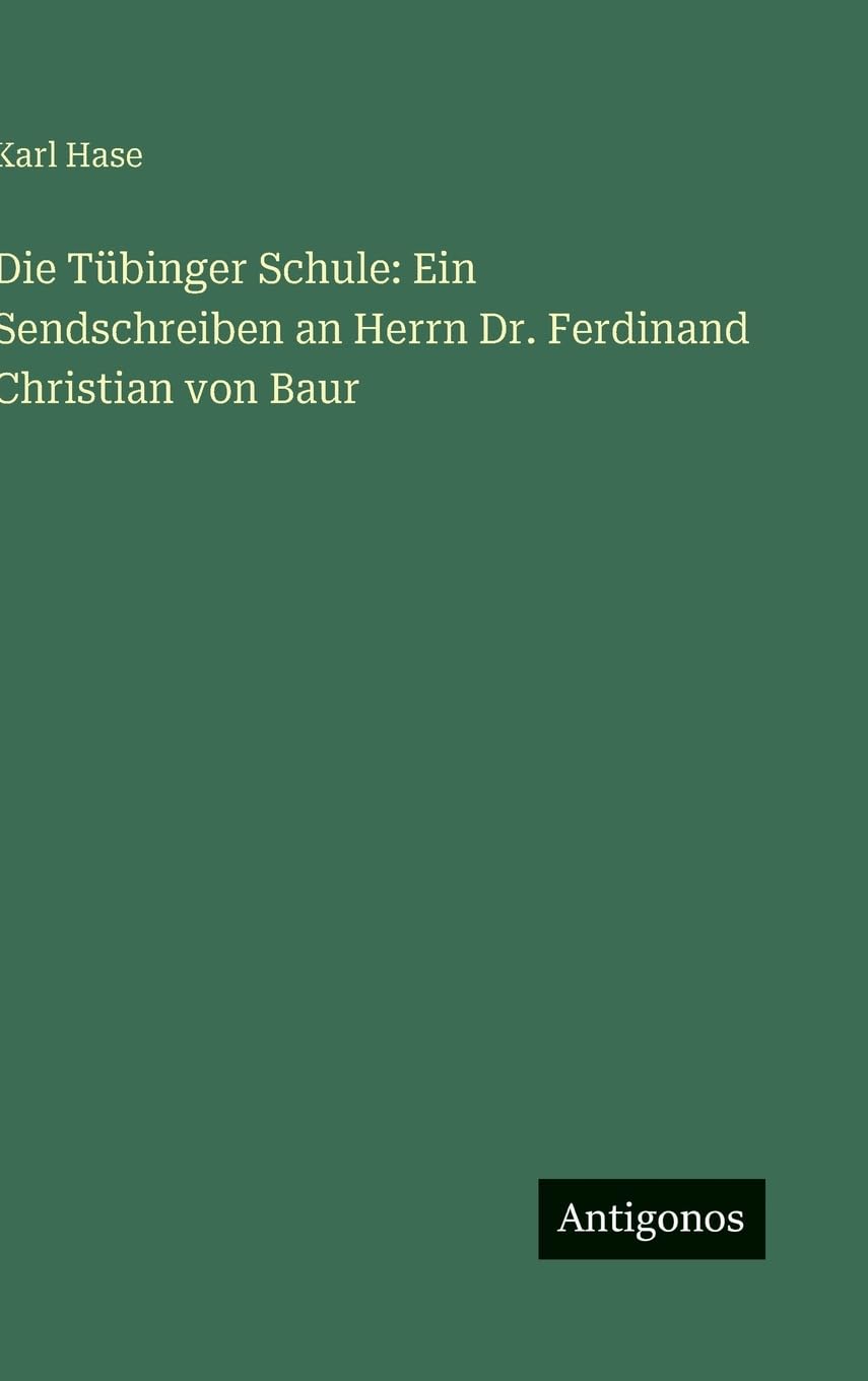 Die Tübinger Schule: Ein Sendschreiben an Herrn Dr. Ferdinand Christian von Baur
