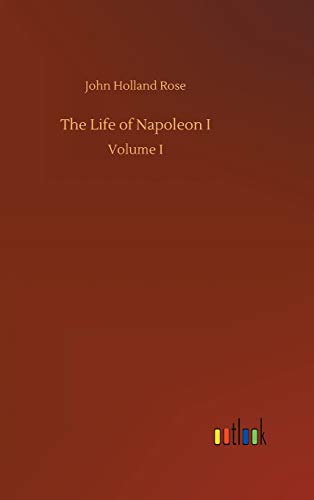 The Life of Napoleon I: Volume I