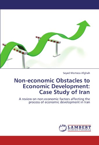 Non-economic Obstacles to Economic Development: Case Study of Iran: A review on non-economic factors affecting the process of economic development in Iran