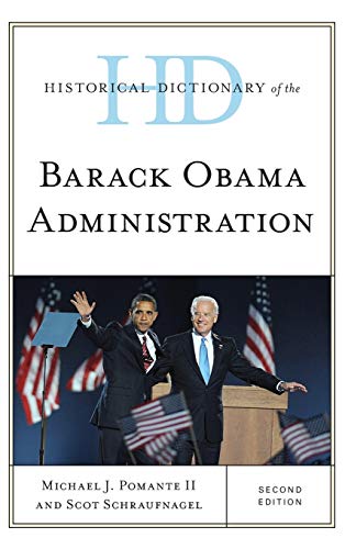 Historical Dictionary of the Barack Obama Administration, Second Edition (Historical Dictionaries of U.S. Politics and Political Eras)