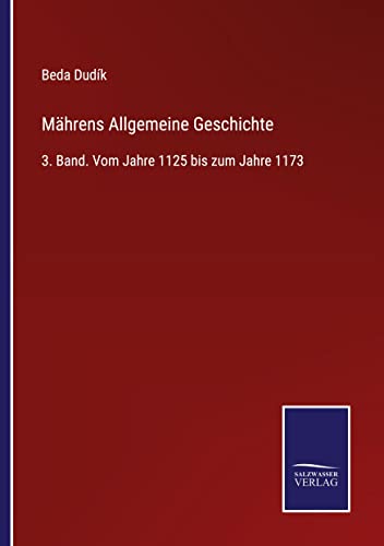 Mährens Allgemeine Geschichte: 3. Band. Vom Jahre 1125 bis zum Jahre 1173