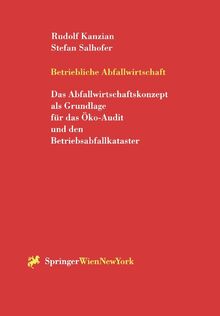 Betriebliche Abfallwirtschaft: Das Abfallwirtschaftskonzept Als Grundlage Für Das Öko-Audit Und Den Betriebsabfallkataster