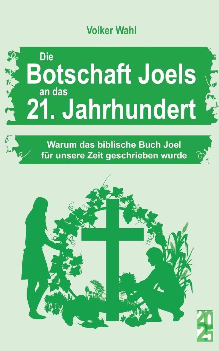 Die Botschaft Joels an das 21. Jahrhundert: Warum das biblische Buch Joel für unsere Zeit geschrieben wurde