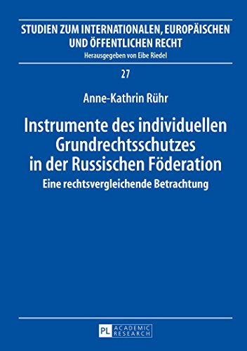 Instrumente des individuellen Grundrechtsschutzes in der Russischen Föderation: Eine rechtsvergleichende Betrachtung (Studien zum Internationalen, Europäischen und Öffentlichen Recht)