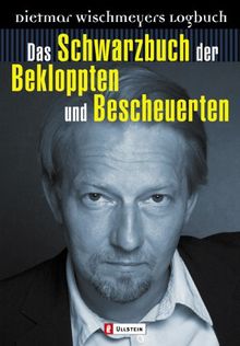 Das Schwarzbuch der Bekloppten und Bescheuerten: Dietmar Wischmeyers Logbuch von Wischmeyer, Dietmar | Buch | Zustand gut