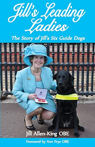 Jill's Leading Ladies: The Story of Jill's Six Guide Dogs