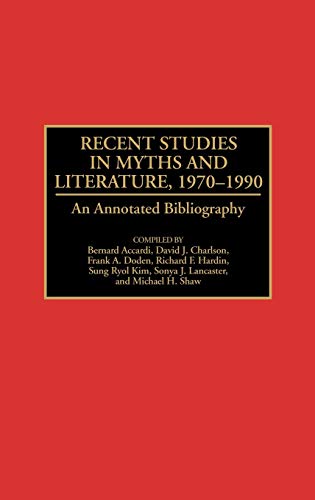 Recent Studies in Myths and Literature, 1970-1990: An Annotated Bibliography (Bibliographies and Indexes in World Literature, Band 29)