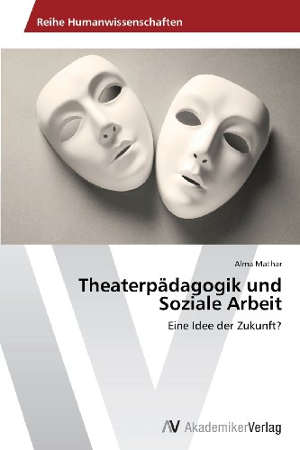 Theaterpädagogik und Soziale Arbeit: Eine Idee der Zukunft?