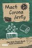 Mach Corona fertig - Das Anti-Frust-Buch zum Lockdown: Lass deinen Frust raus! Aktivitäts-, Mitmach-, und Erinnerungsbuch zu Corona für Jugendliche und Erwachsene (Bücher zum Fertigmachen)