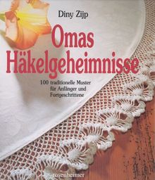 Omas Häkelgeheimnisse. 100 traditionelle Muster für Anfänger und Fortgeschrittene
