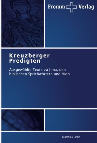 Kreuzberger Predigten: Ausgewählte Texte zu Jona, den biblischen Sprichwörtern und Hiob