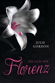 Die Lilie von Florenz von Gordon, Julie | Buch | Zustand gut