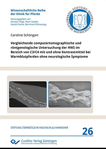 Vergleichende computertomographische und röntgenologische Untersuchung der HWS im Bereich von C3/C4 mit und ohne Kontrastmittel bei Warmblutpferden ... Reihe der Klinik für Pferde)