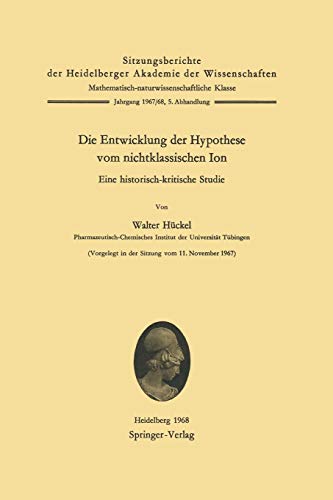 Die Entwicklung der Hypothese vom nichtklassischen Ion: Eine historisch-kritische Studie (Sitzungsberichte der Heidelberger Akademie der Wissenschaften, 1967/68 / 5)