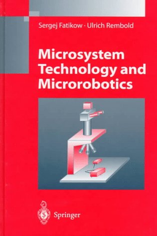 Microsystem Technology and Microrobotics (Microsystem Technology & Microrobotics)