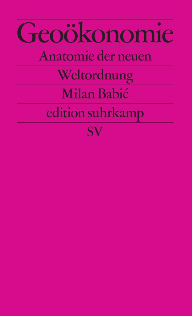 Geoökonomie: Anatomie der neuen Weltordnung | Was kommt nach der neoliberalen Globalisierung? (edition suhrkamp)