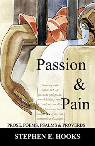 Passion And Pain: Prose, Poems, Psalms, And Proverbs