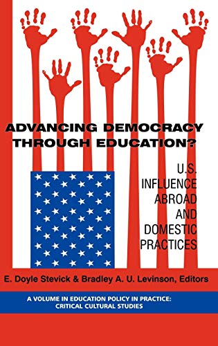 Advancing Democracy Through Education? U.S. Influence Abroad and Domestic Practices (Hc) (Education Policy in Practice: Critical Cultural Studies)
