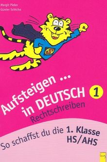 Aufsteigen in Deutsch - Rechtschreiben 1: So schaffst du die 1. Klasse HS/AHS