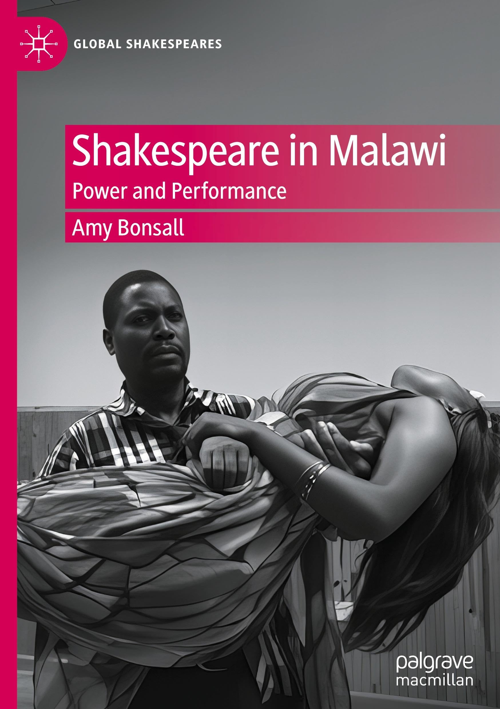 Shakespeare in Malawi: Power and Performance (Global Shakespeares)