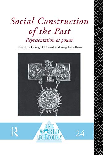 Social Construction of the Past: Representation as Power (One World Archaeology)